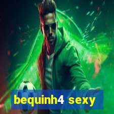 bequinh4 sexy